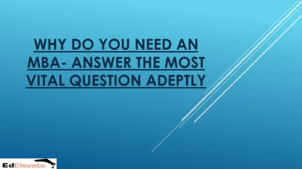 WHY DO YOU NEED AN MBA- ANSWER THE MOST VITAL QUESTION ADEPTLY