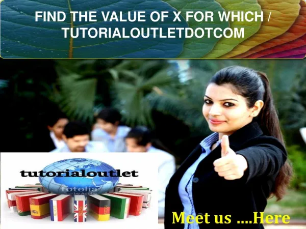 FIND THE VALUE OF X FOR WHICH / TUTORIALOUTLETDOTCOM