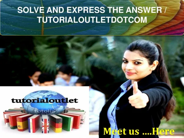 SOLVE AND EXPRESS THE ANSWER / TUTORIALOUTLETDOTCOM