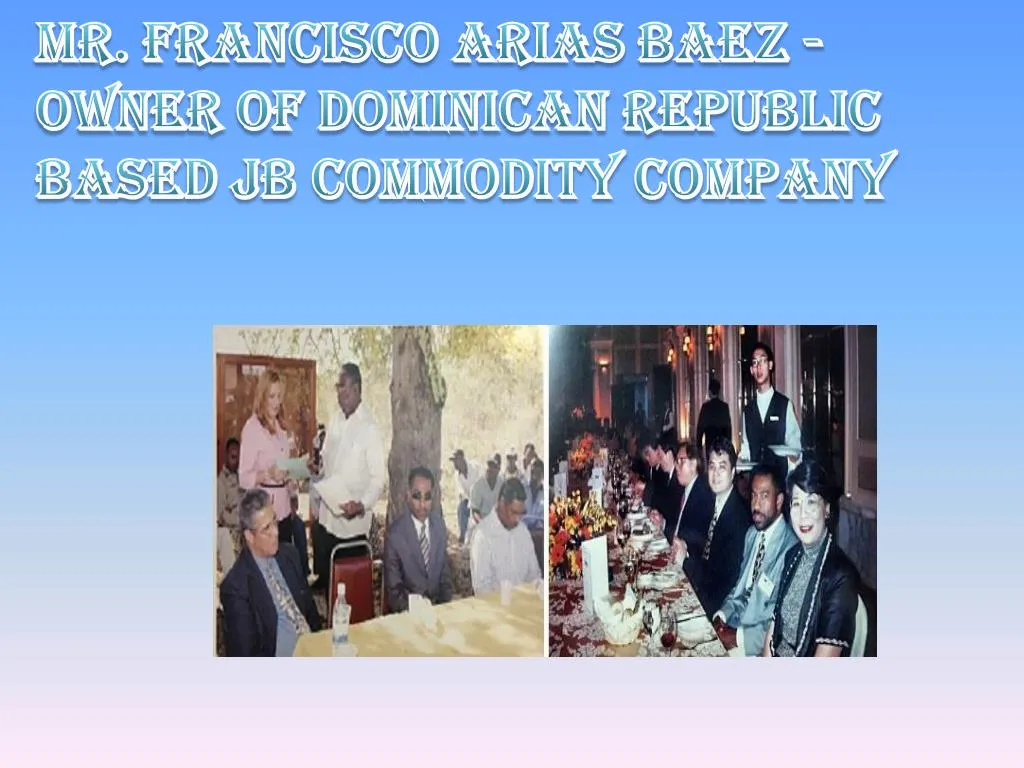 mr francisco arias baez owner of dominican republic based jb commodity company