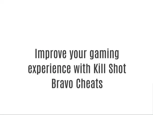 Improve your gaming experience with Kill Shot Bravo Cheats