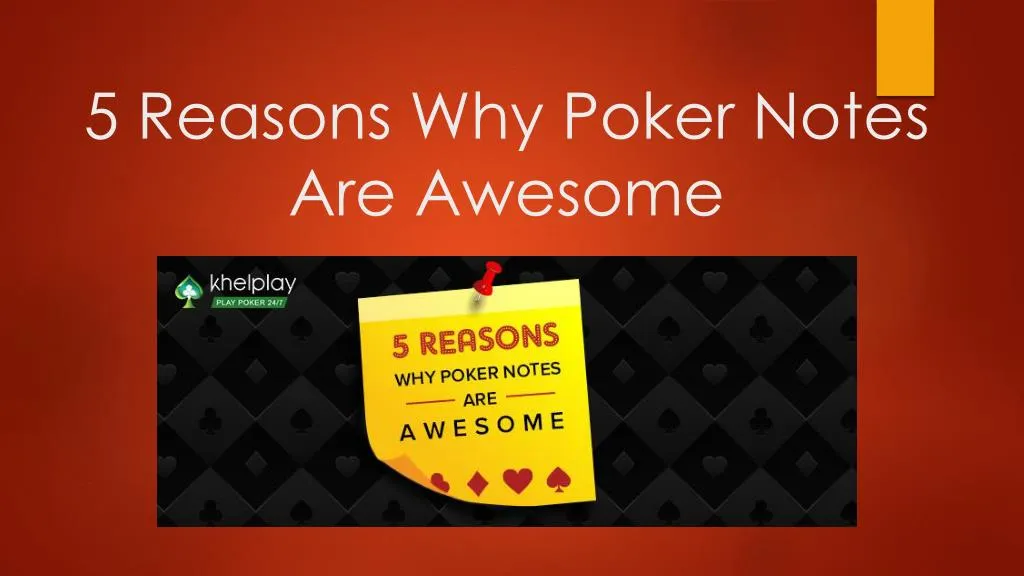 5 reasons why poker notes are awesome