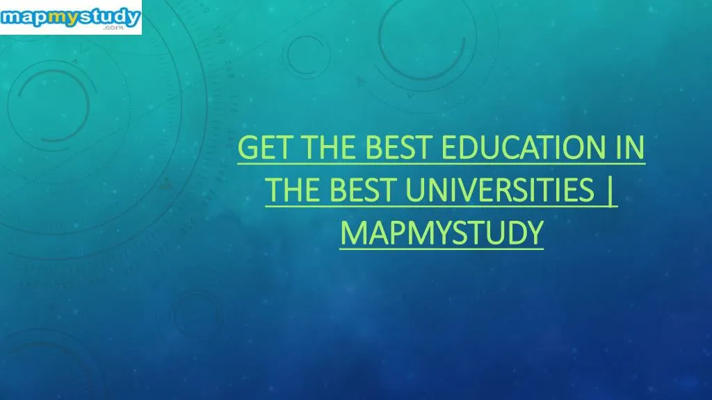 get the best education in the best universities mapmystudy
