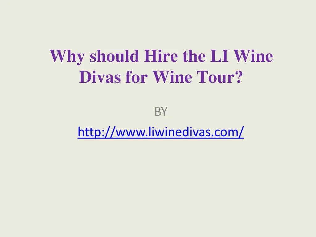 why should hire the li wine divas for wine tour
