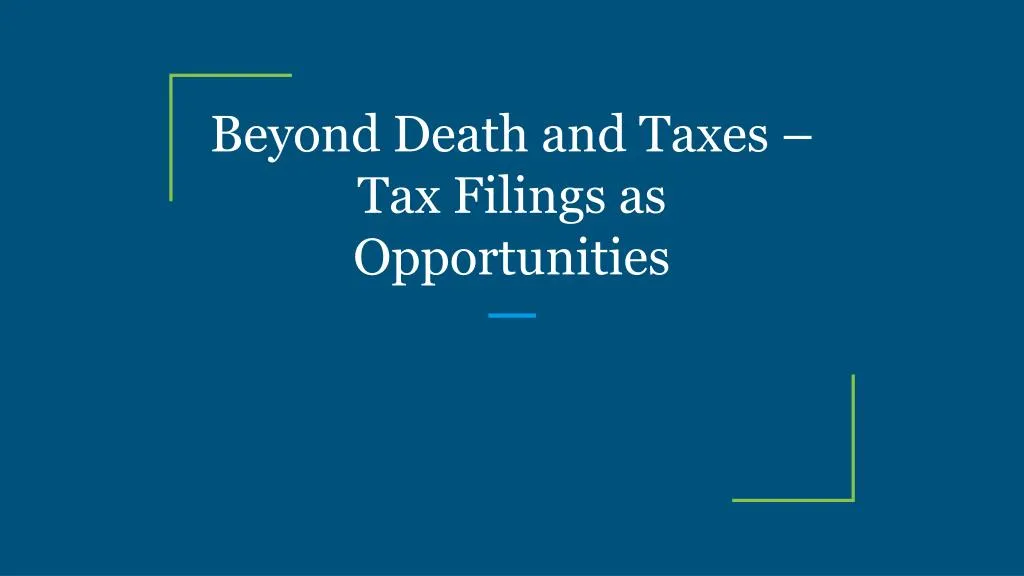 beyond death and taxes tax filings as opportunities
