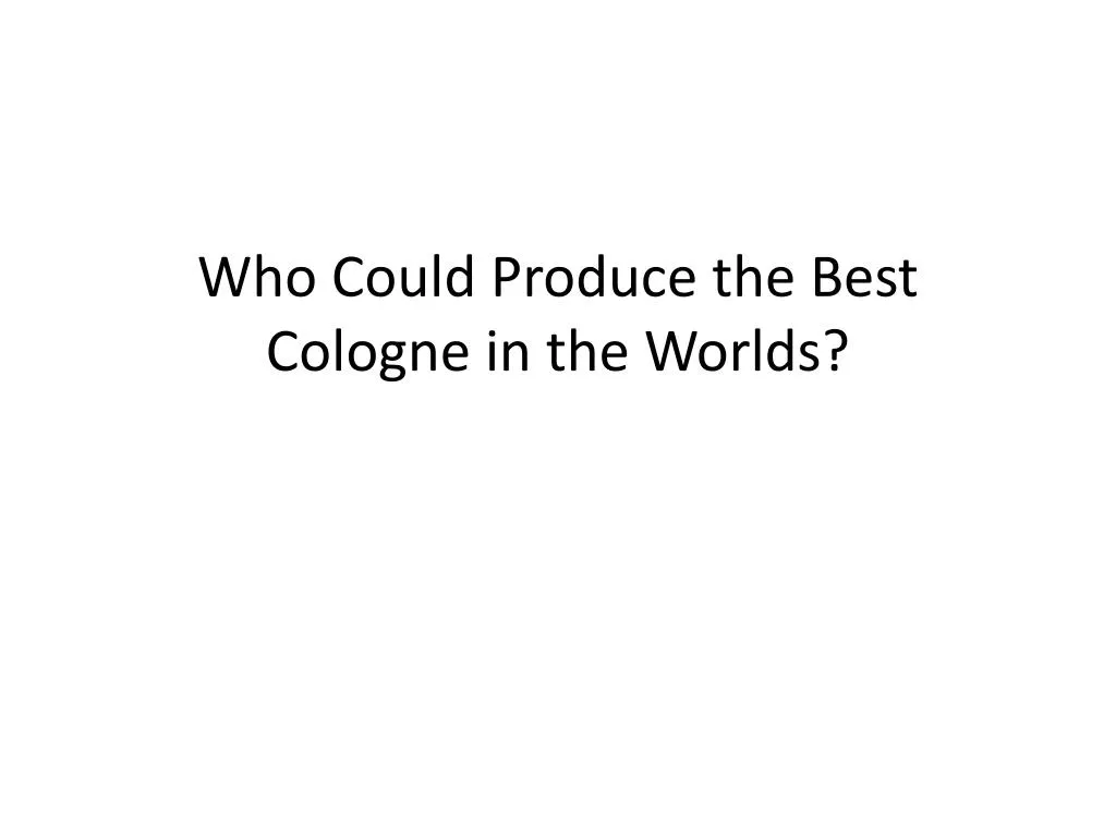 who could produce the best cologne in the worlds