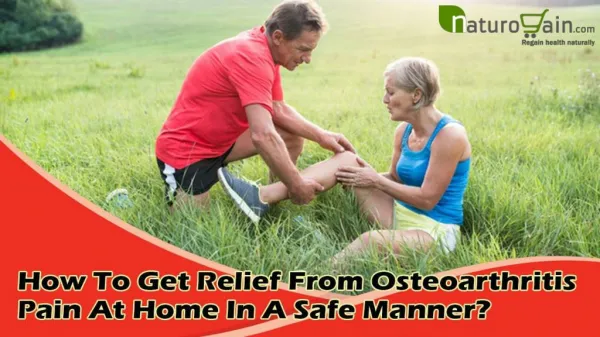 How To Get Relief From Osteoarthritis Pain At Home In A Safe Manner?