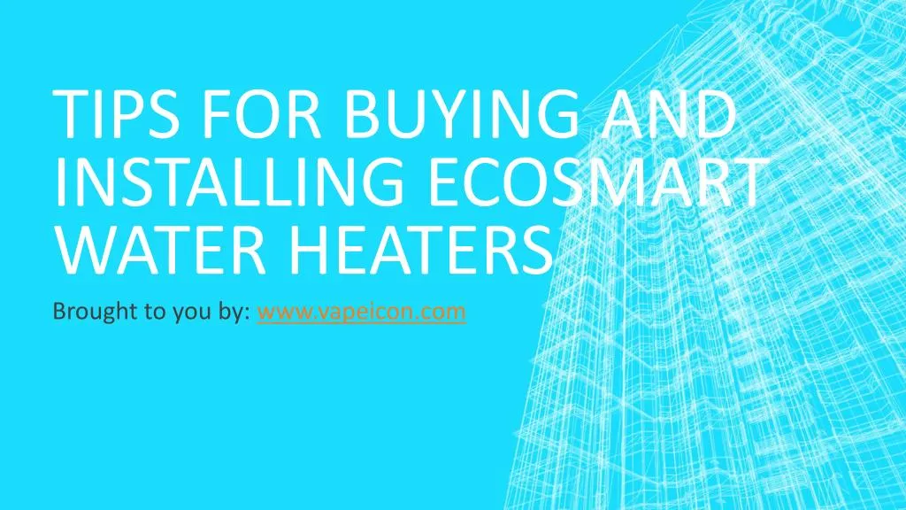 tips for buying and installing ecosmart water heaters
