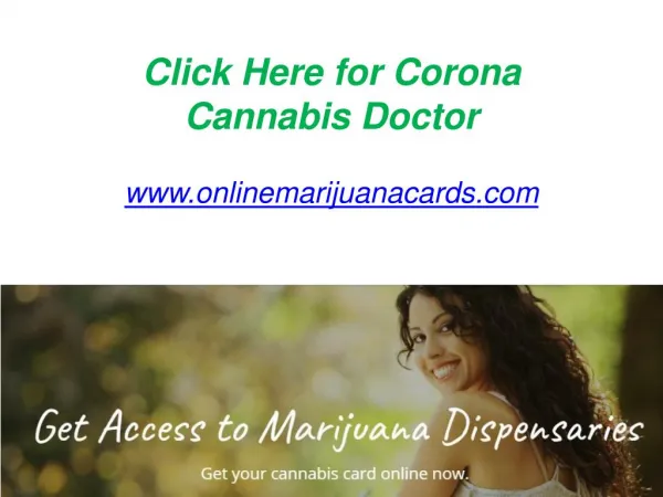 Click Here for Corona Cannabis Doctor - www.onlinemarijuanacards.com