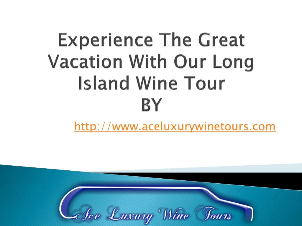 experience the great vacation with our long island wine tour by