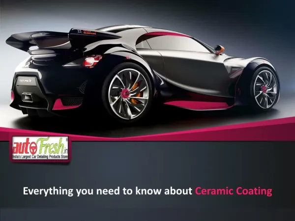 Everything you need to know about Ceramic Coating