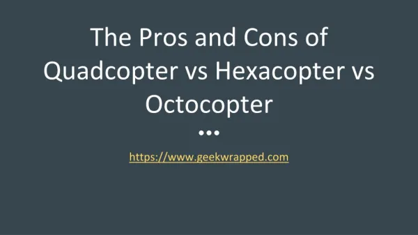 The Pros and Cons of Quadcopter vs Hexacopter vs Octocopter