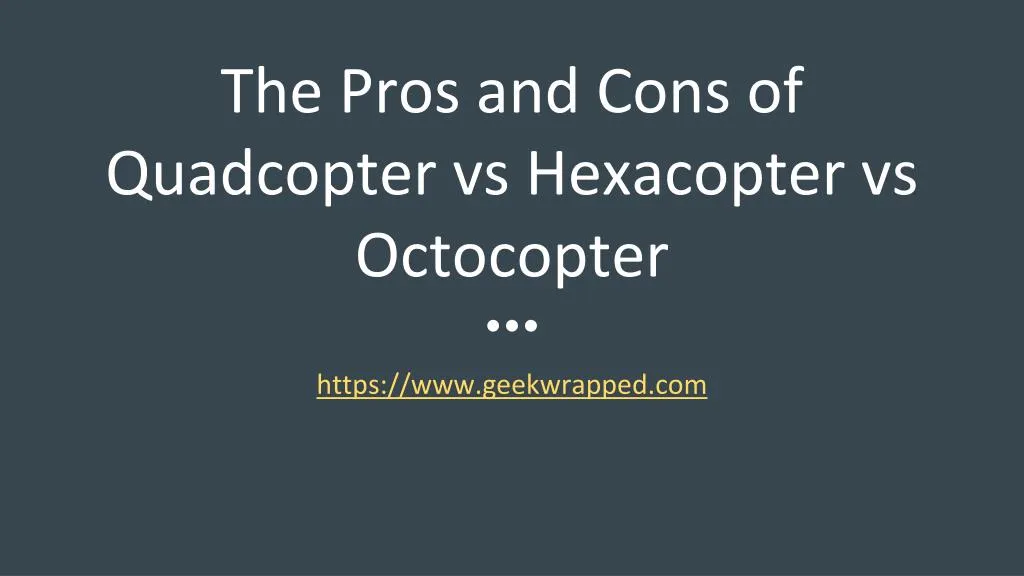 the pros and cons of quadcopter vs hexacopter vs octocopter
