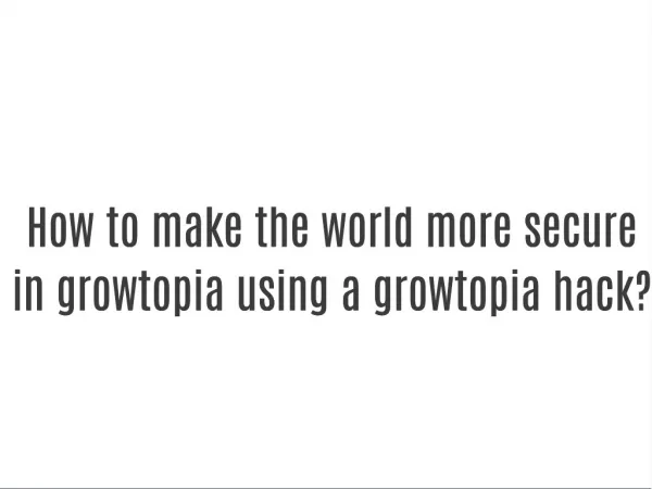 How to make the world more secure in growtopia using a growtopia hack?