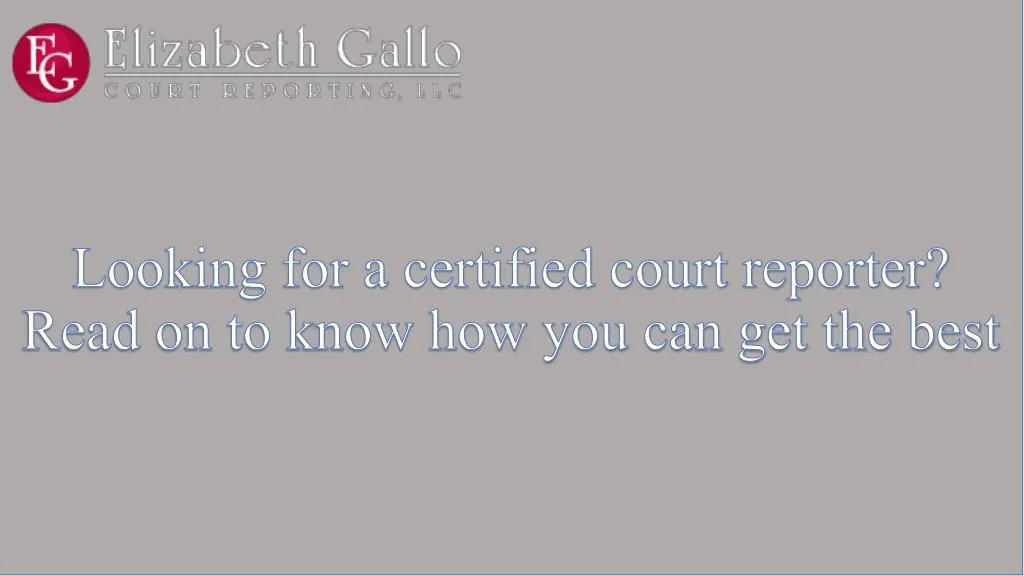 looking for a certified court reporter read on to know how you can get the best