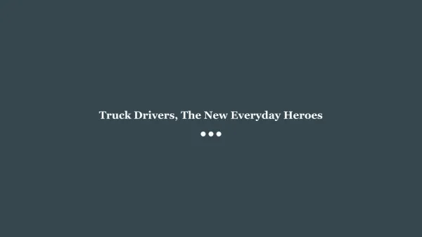 Truck Drivers, The New Everyday Heroes
