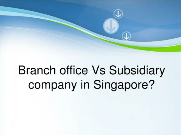 Branch office Vs Subsidiary company in Singapore?