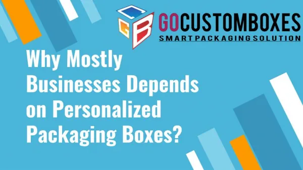 Why Mostly Businesses Depends on Personalized Packaging Boxes?
