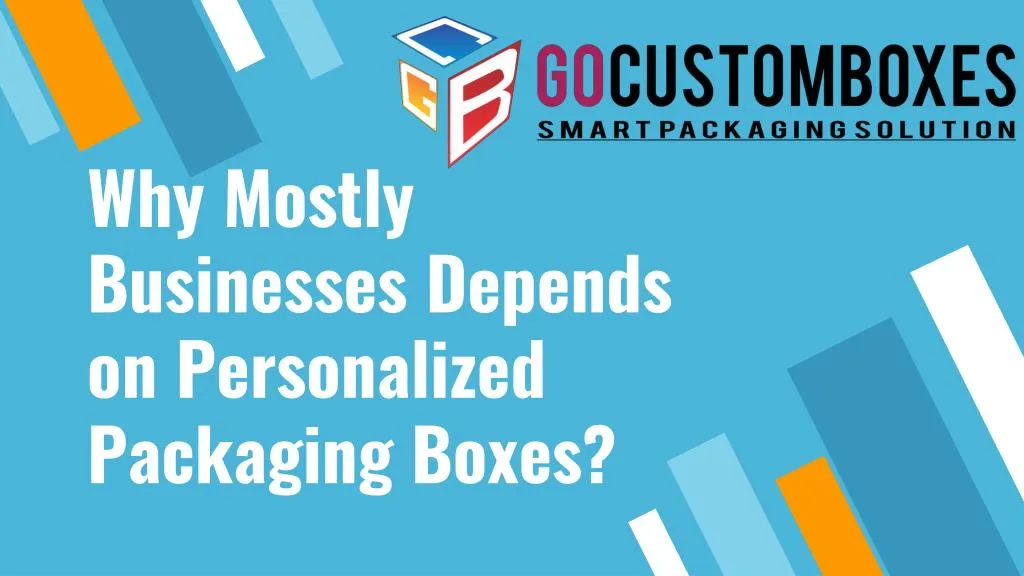 why mostly businesses depends on personalized packaging boxes