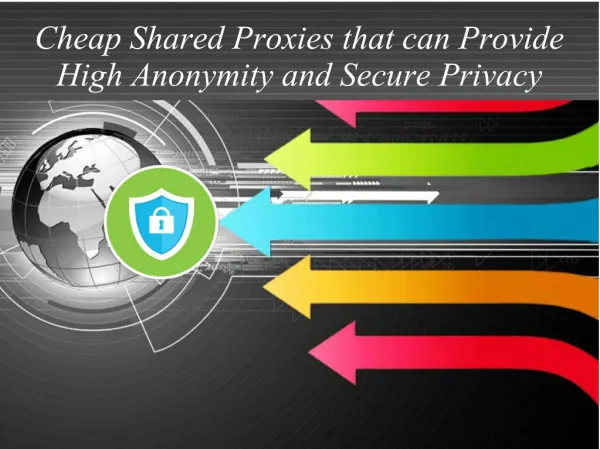 Cheap Shared Proxies that can Provide High Anonymity and Secure Privacy