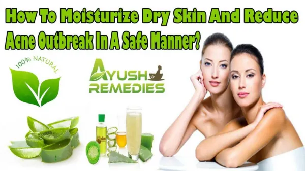 How To Moisturize Dry Skin And Reduce Acne Outbreak In A Safe Manner?