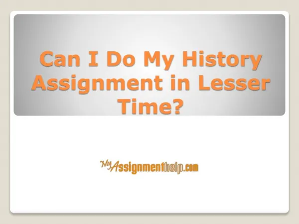 Can I Do My History Assignment in Lesser Time?
