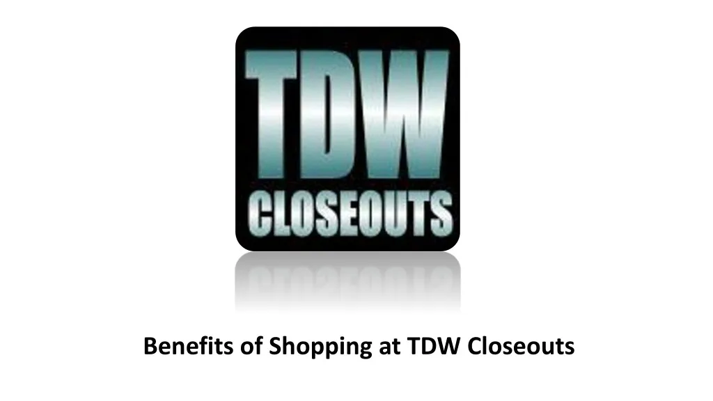 benefits of shopping at tdw closeouts