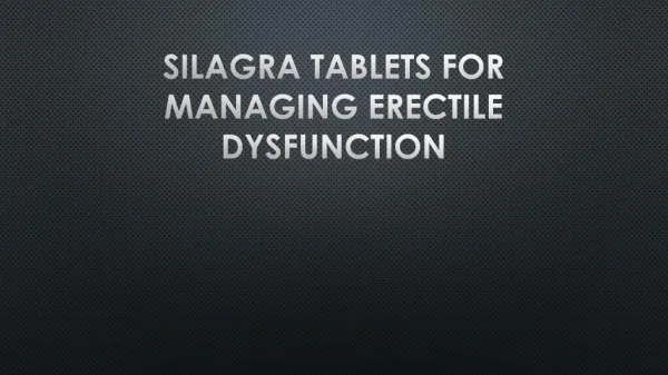 Silagra is a most preferred generic medicine for Erectile Dsyfunction