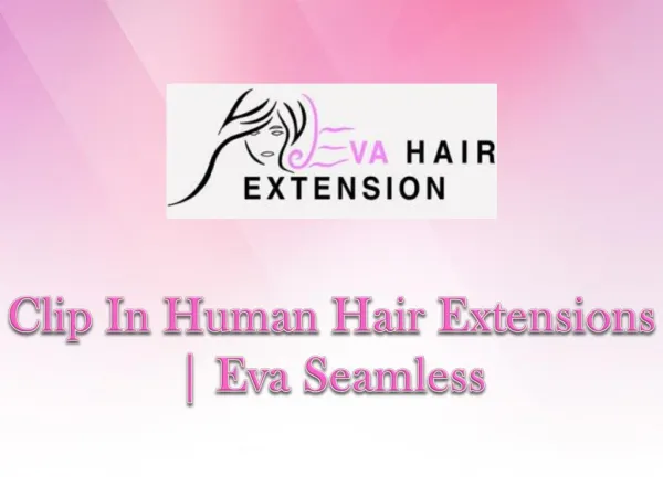 Clip In Human Hair Extensions | Eva Seamless