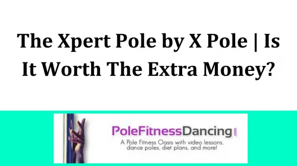 The Xpert Pole by X Pole _ Is It Worth The Extra Money_.pdf