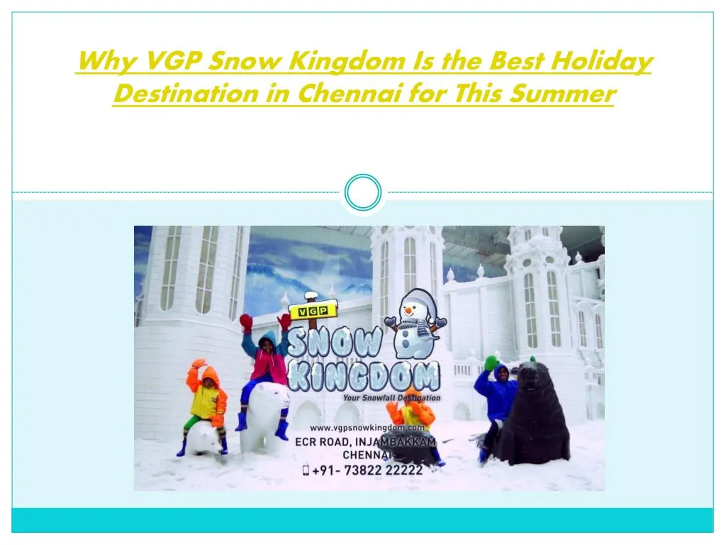 why vgp snow kingdom is the best holiday destination in chennai for this summer