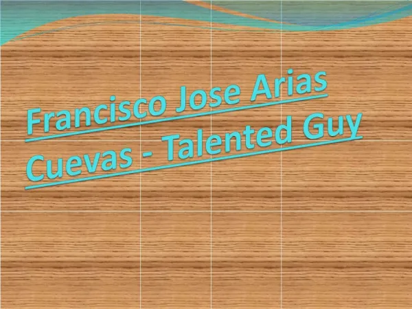Francisco Jose Arias Cuevas - Talented guy