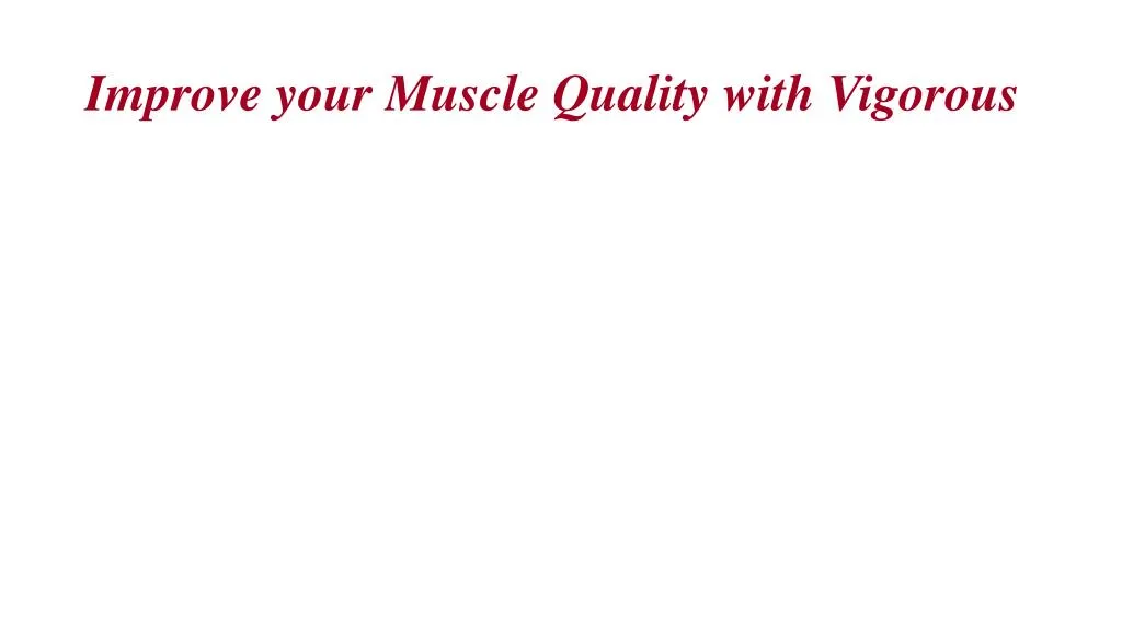 improve your muscle quality with vigorous