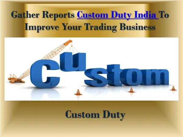 Gather Reports Custom Duty India To Improve Your Trading Business