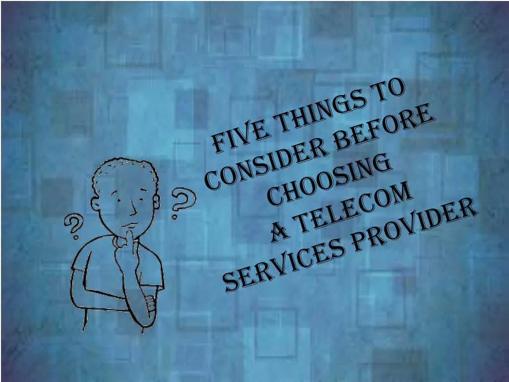 five things to consider before choosing a telecom services provider