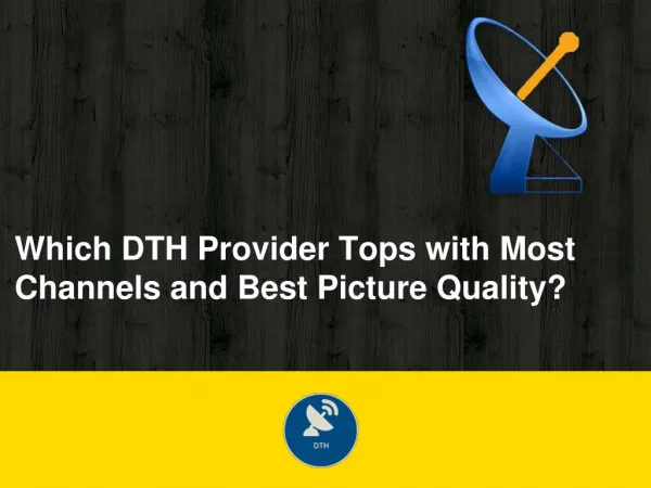 Which DTH Provider Tops with Most Channels and Best Picture Quality?