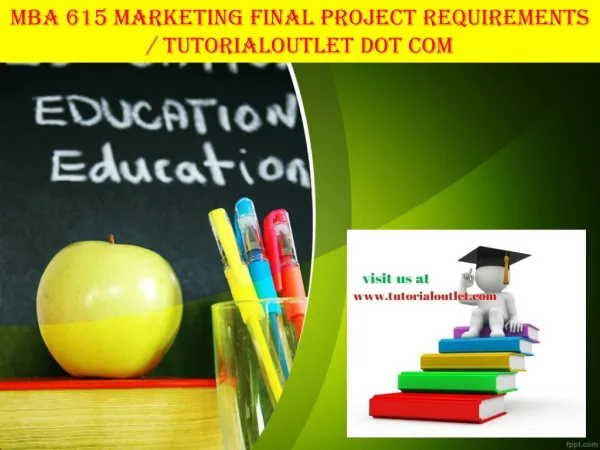 MBA 615 MARKETING FINAL PROJECT REQUIREMENTS / TUTORIALOUTLET DOT COM