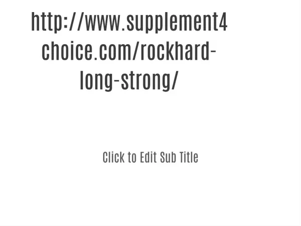 http://www.supplement4choice.com/rockhard-long-strong/