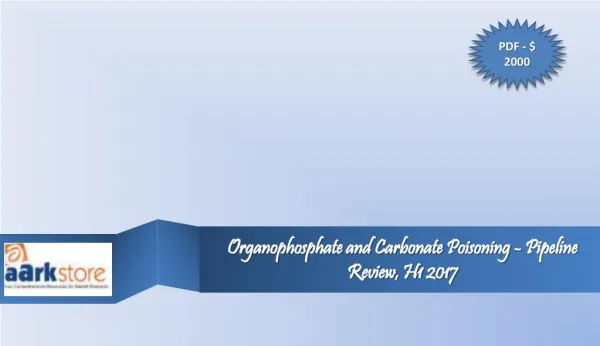 Organophosphate and Carbonate Poisoning - Pipeline Review, H1 2017: Aarkstore