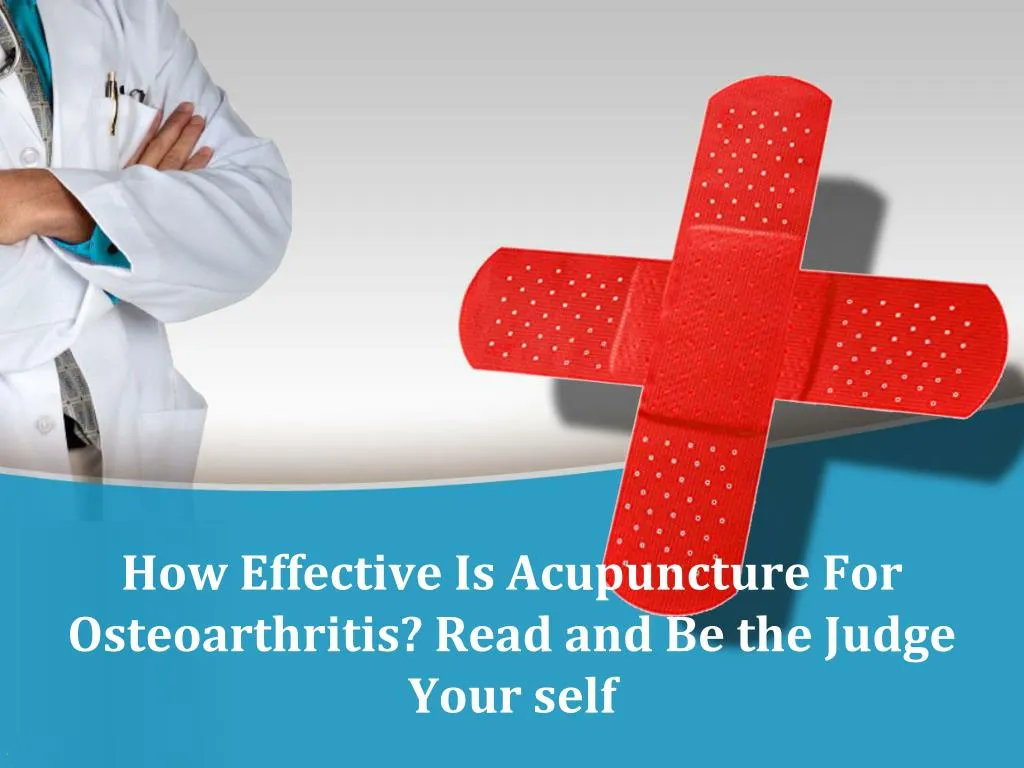 how effective is acupuncture for osteoarthritis read and be the judge your self