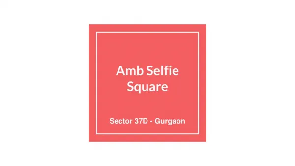Commercial project Amb Selfie Square in Sector 37D Gurgaon - Favista.com
