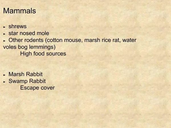 Mammals shrews star nosed mole Other rodents cotton mouse, marsh rice rat, water voles bog lemmings High food sour