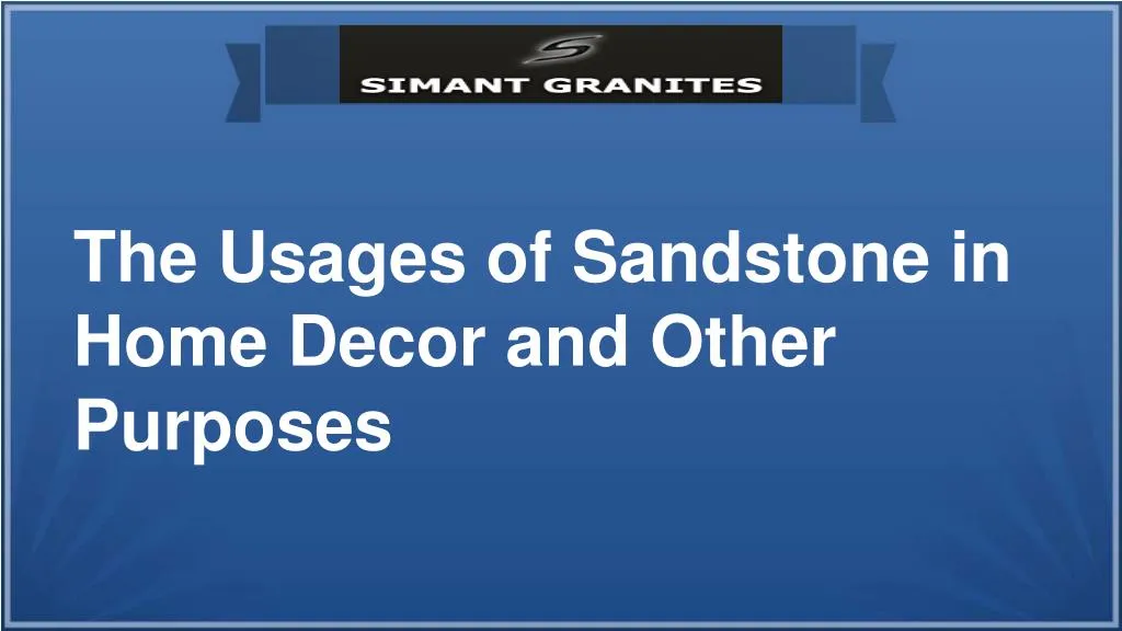 t he usages of sandstone in home decor and other
