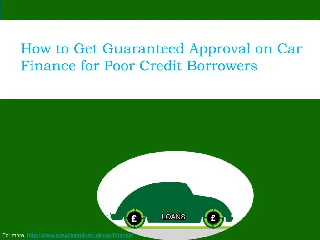 how to get guaranteed approval on car finance for poor credit borrowers