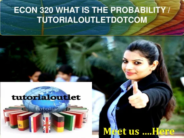 ECON 320 WHAT IS THE PROBABILITY / TUTORIALOUTLETDOTCOM
