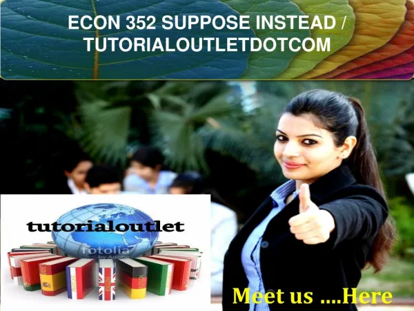 ECON 352 SUPPOSE INSTEAD / TUTORIALOUTLETDOTCOM