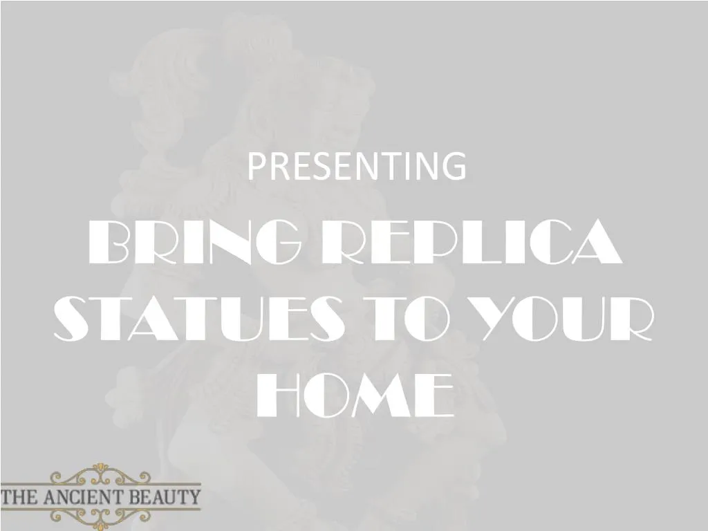 bring replica statues to your home