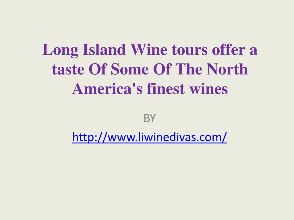 long island wine tours offer a taste of some of the north america s finest wines