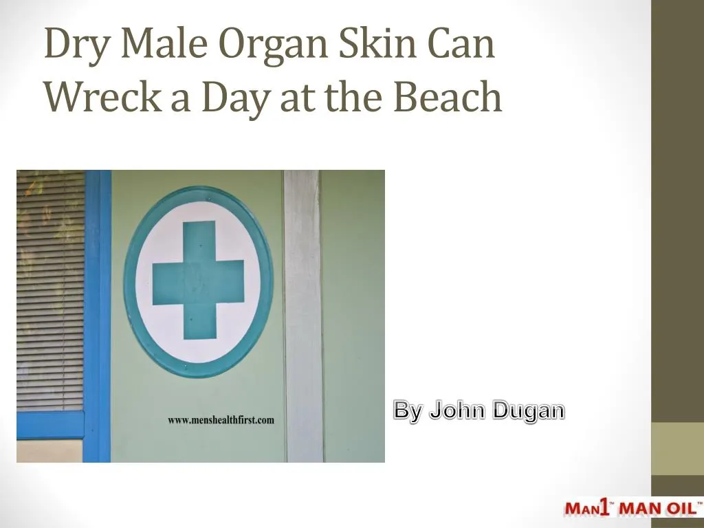 dry male organ skin can wreck a day at the beach