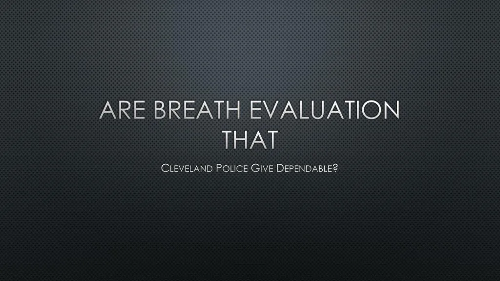 are breath evaluation that